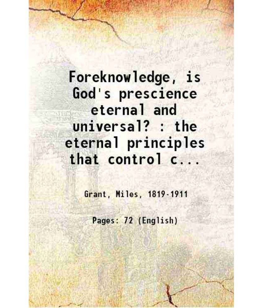     			Foreknowledge, is God's prescience eternal and universal? : the eternal principles that control conditional and positive prophecy : a gold [Hardcover]