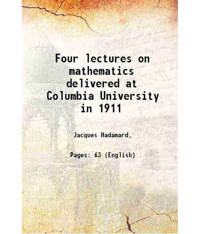     			Four lectures on mathematics delivered at Columbia University in 1911 1915 [Hardcover]