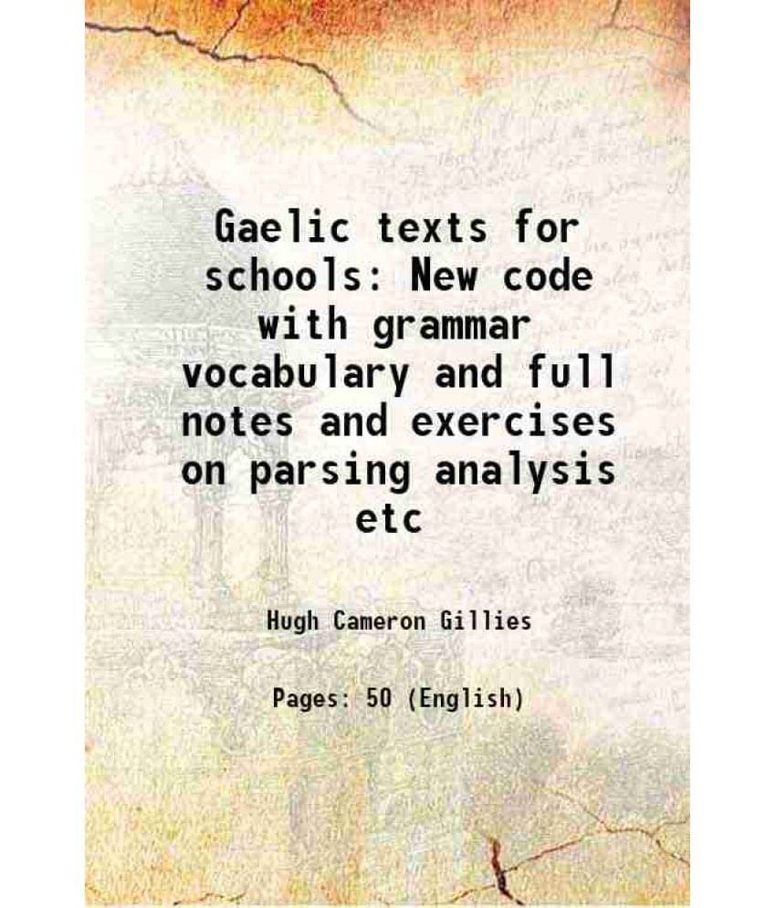     			Gaelic texts for schools New code with grammar vocabulary and full notes and exercises on parsing analysis etc 1920 [Hardcover]