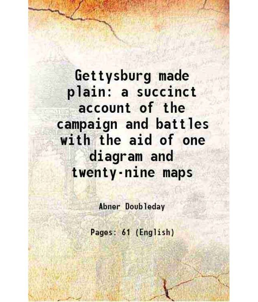     			Gettysburg made plain a succinct account of the campaign and battles with the aid of one diagram and twenty-nine maps 1888 [Hardcover]