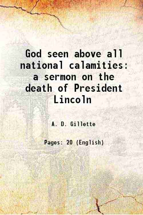     			God seen above all national calamities a sermon on the death of President Lincoln 1865 [Hardcover]