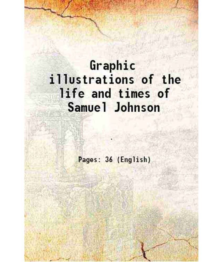     			Graphic illustrations of the life and times of Samuel Johnson 1835 [Hardcover]