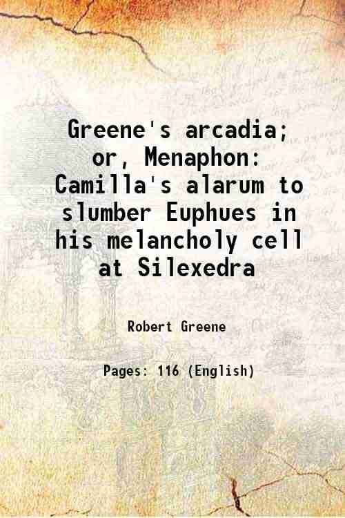     			Greene's arcadia; or, Menaphon: Camilla's alarum to slumber Euphues in his melancholy cell at Silexedra 1814 [Hardcover]