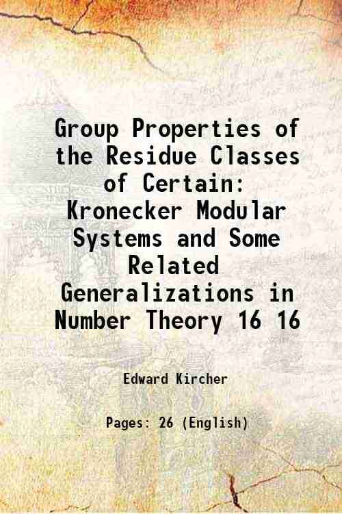     			Group Properties of the Residue Classes of Certain Kronecker Modular Systems and Some Related Generalizations in Number Theory Volume 16 1 [Hardcover]