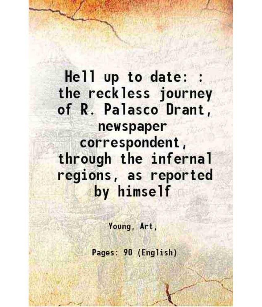     			Hell up to date : the reckless journey of R. Palasco Drant, newspaper correspondent, through the infernal regions, as reported by himself [Hardcover]
