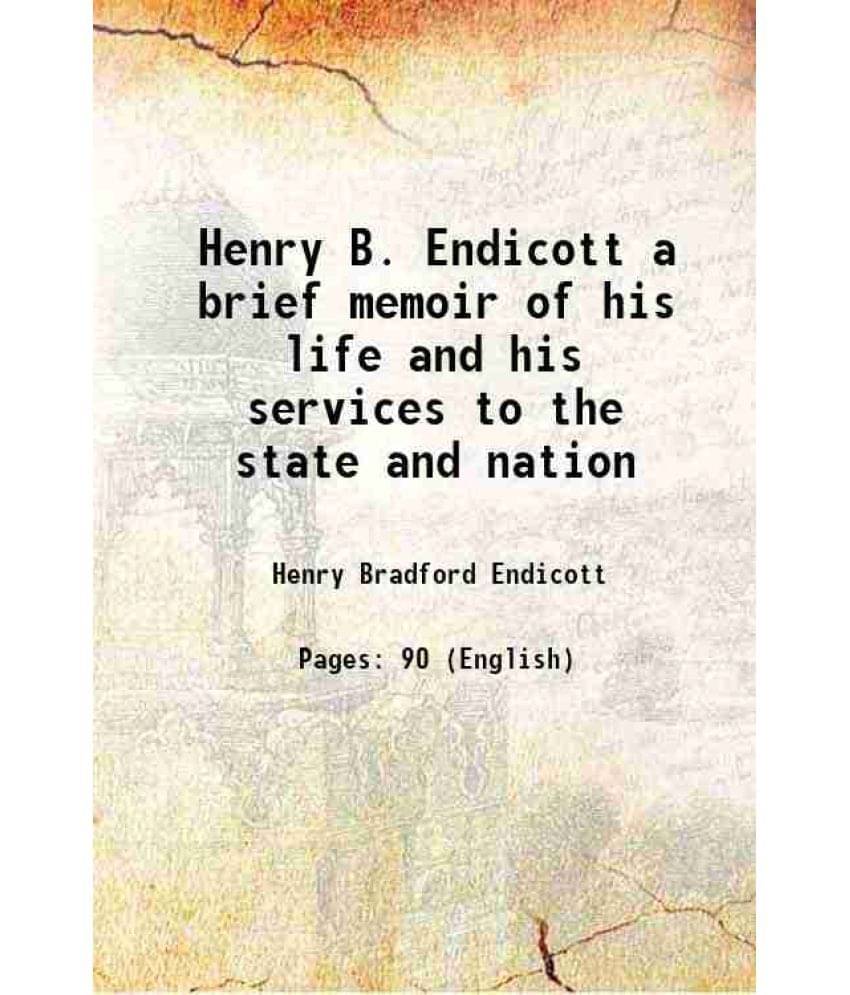     			Henry B. Endicott a brief memoir of his life and his services to the state and nation 1921 [Hardcover]