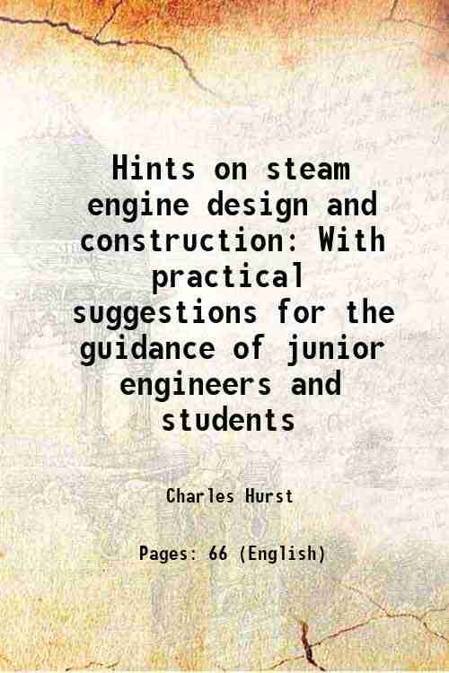     			Hints on steam engine design and construction With practical suggestions for the guidance of junior engineers and students 1901 [Hardcover]