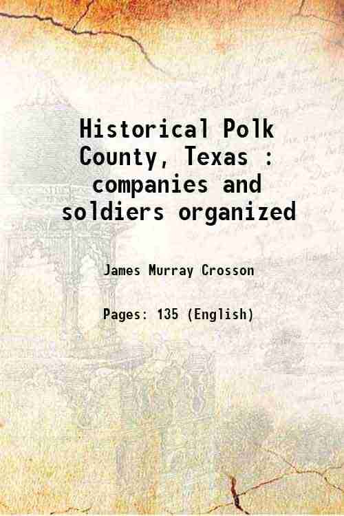     			Historical Polk County, Texas : companies and soldiers organized 1901 [Hardcover]