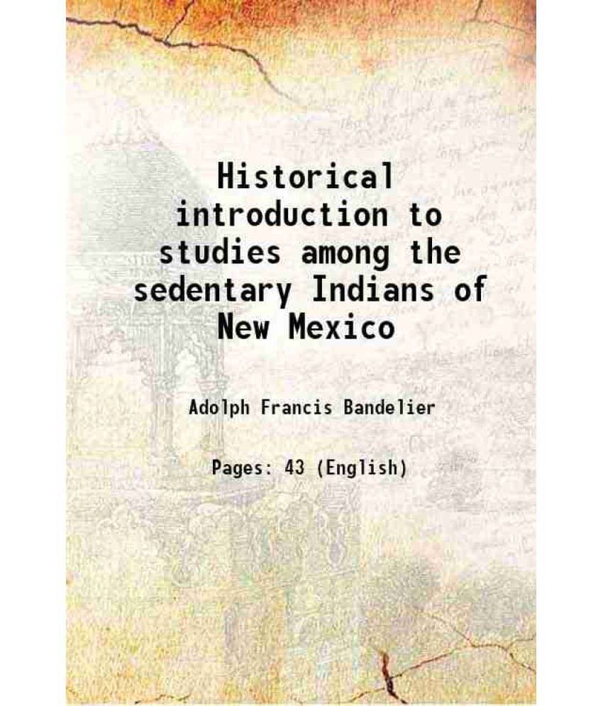     			Historical introduction to studies among the sedentary Indians of New Mexico 1881 [Hardcover]