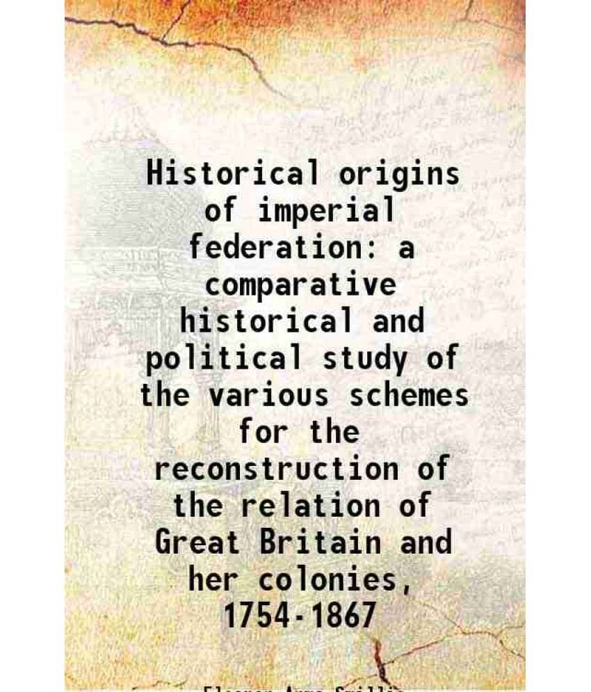     			Historical origins of imperial federation 1910 [Hardcover]