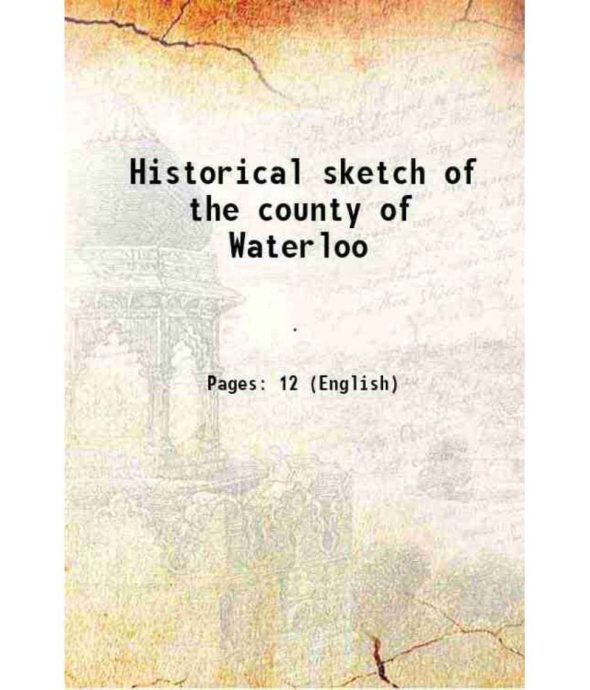     			Historical sketch of the county of Waterloo 1881 [Hardcover]