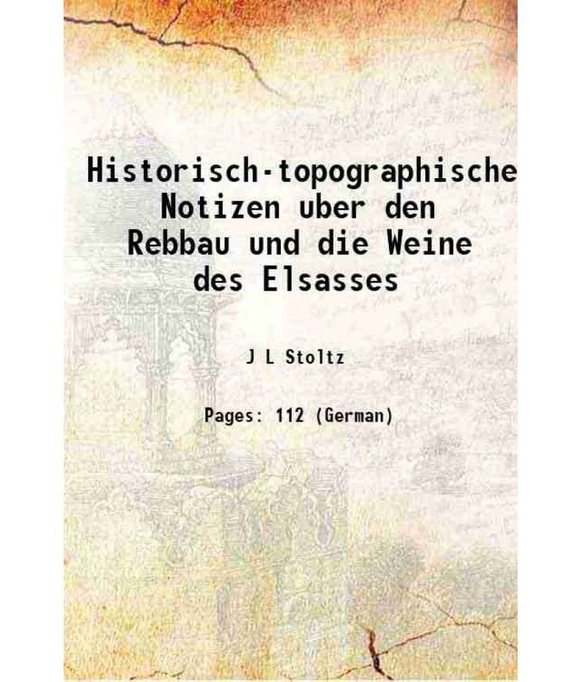     			Historisch-topographische Notizen uber den Rebbau und die Weine des Elsasses 1828 [Hardcover]