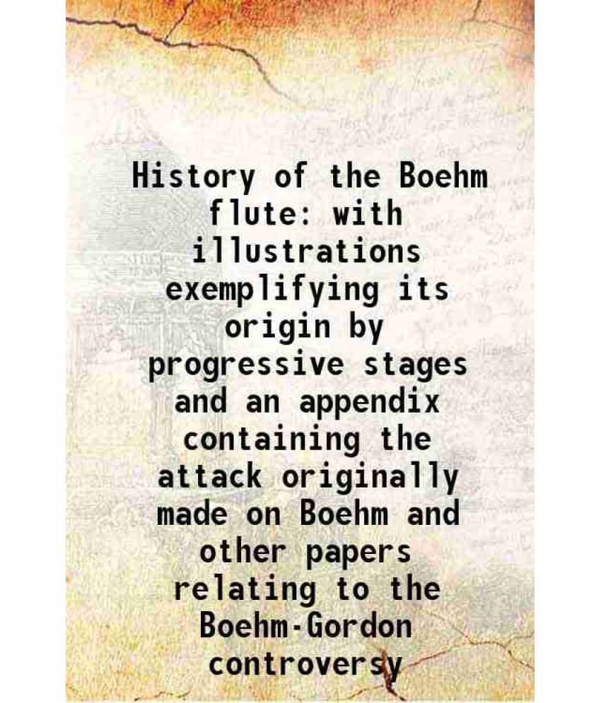     			History of the Boehm flute with illustrations exemplifying its origin by progressive stages and an appendix containing the attack original [Hardcover]