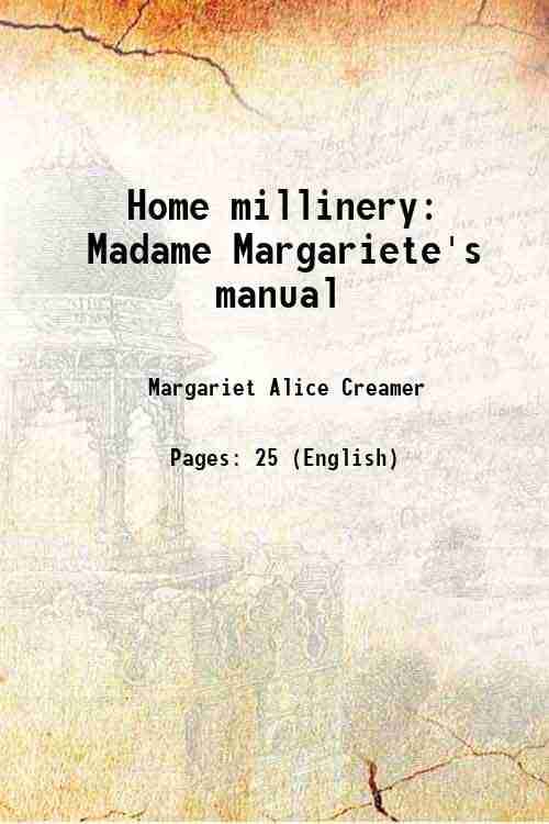     			Home millinery Madame Margariete's manual 1920 [Hardcover]