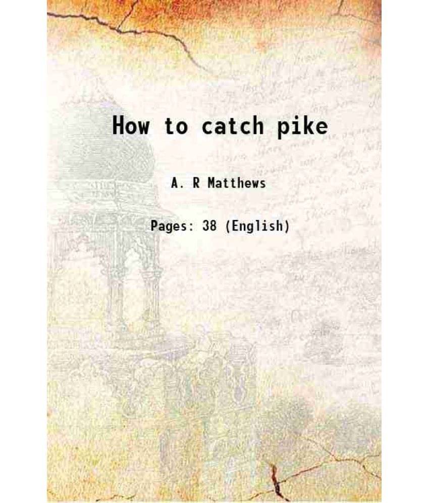     			How to catch pike 1921 [Hardcover]
