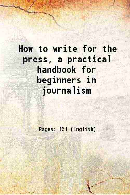     			How to write for the press, a practical handbook for beginners in journalism 1899 [Hardcover]