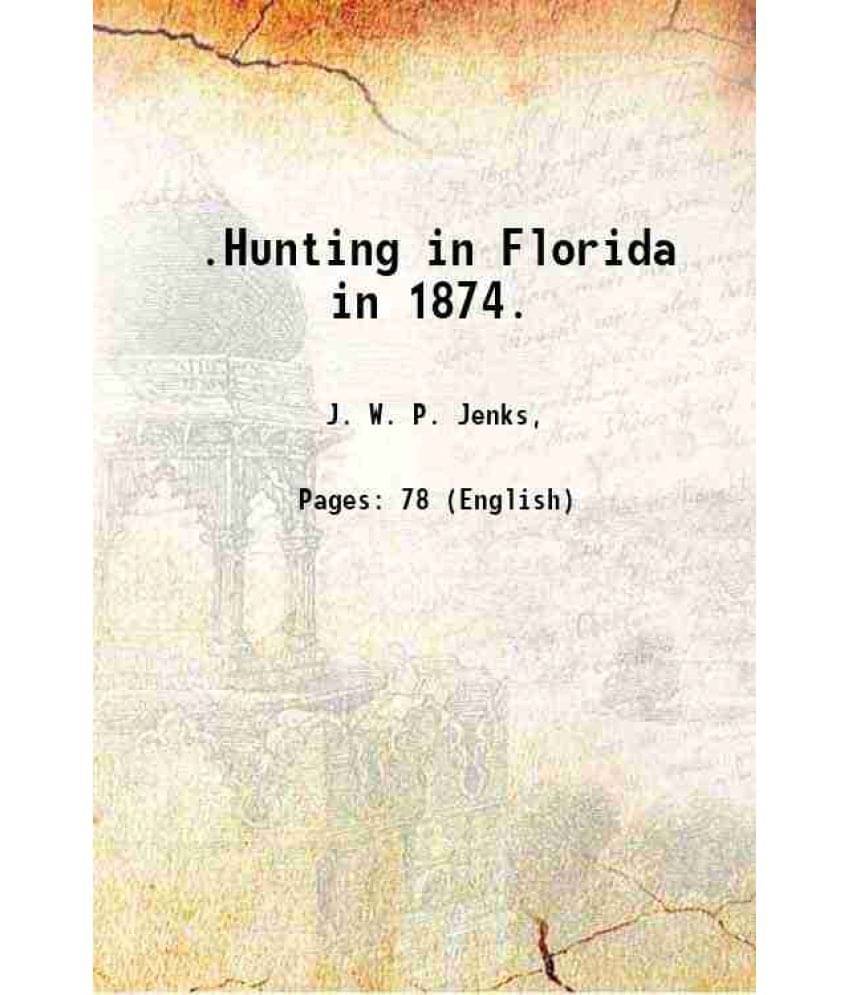     			.Hunting in Florida in 1874. 1884 [Hardcover]