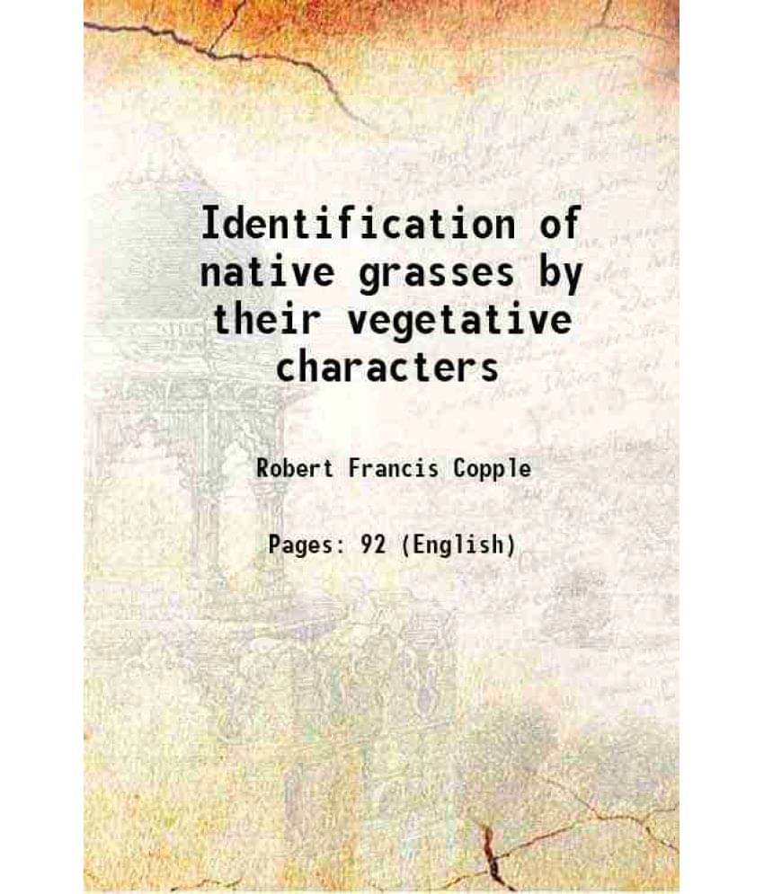     			Identification of native grasses by their vegetative characters 1930 [Hardcover]