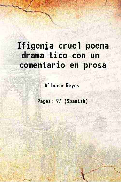     			Ifigenia cruel poema dramatico, con un comentario en prosa Volume v. 481, no. 3 1924 [Hardcover]