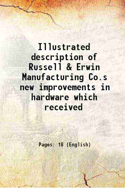     			Illustrated description of Russell & Erwin Manufacturing Co.s new improvements in hardware which received 1878 [Hardcover]
