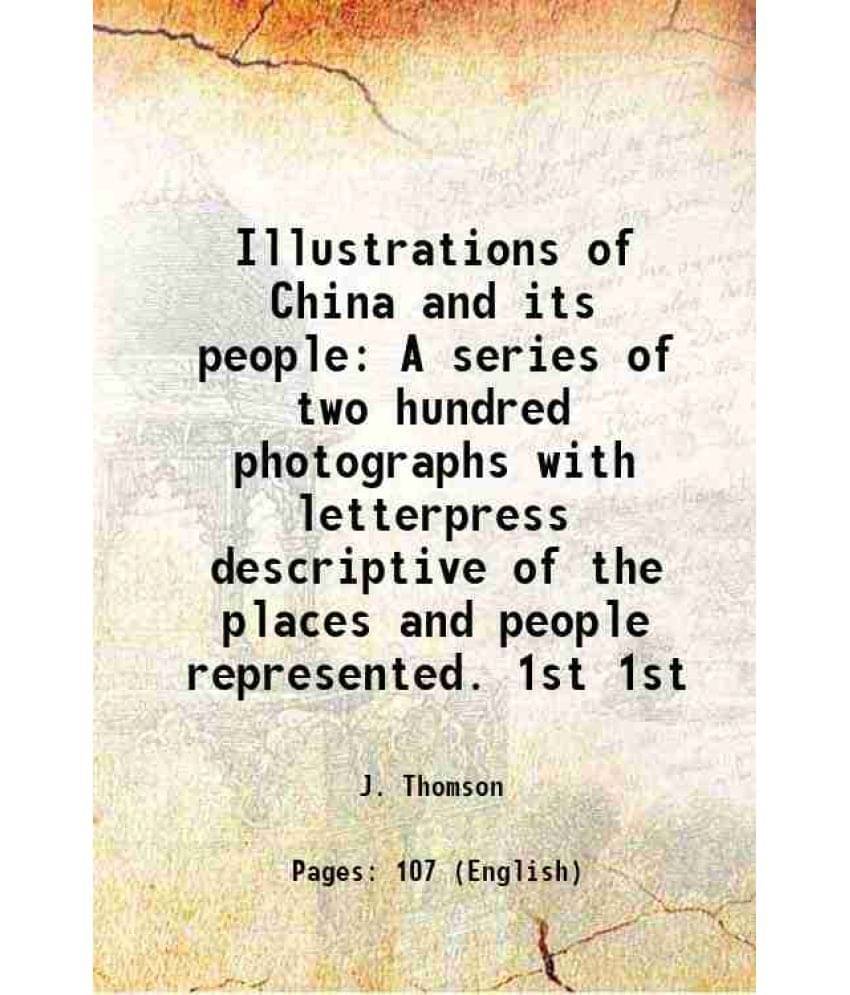     			Illustrations of China and its people A series of two hundred photographs with letterpress descriptive of the places and people represente [Hardcover]