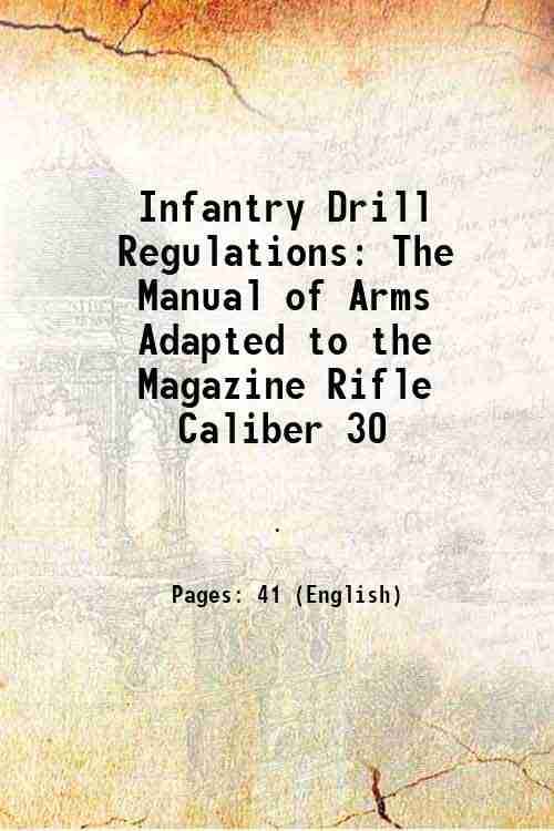     			Infantry Drill Regulations The Manual of Arms Adapted to the Magazine Rifle Caliber 30 1897 [Hardcover]