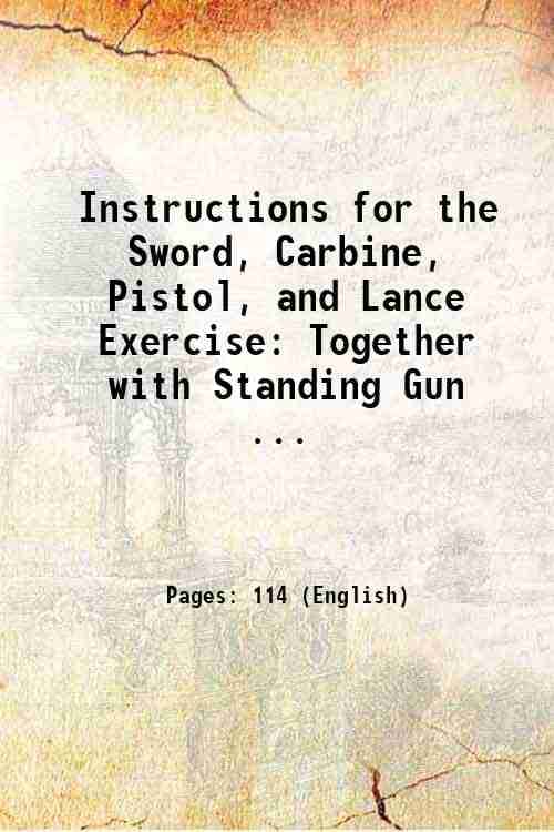     			Instructions for the Sword, Carbine, Pistol, and Lance Exercise: Together with Standing Gun ... 1865 [Hardcover]