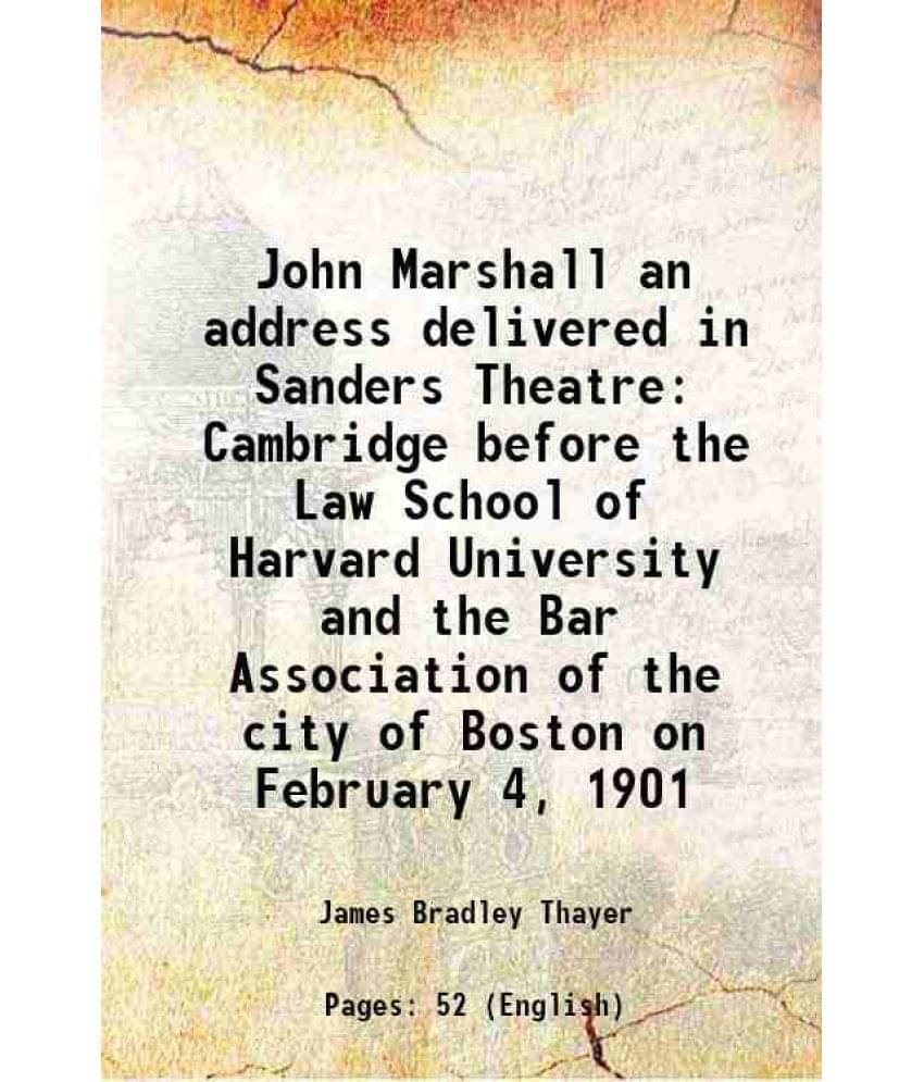     			John Marshall an address delivered in Sanders Theatre Cambridge before the Law School of Harvard University and the Bar Association of the [Hardcover]