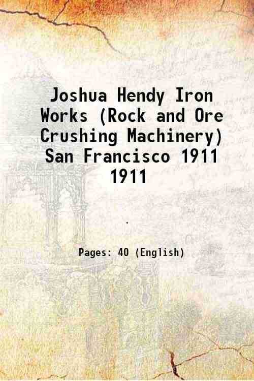     			Joshua Hendy Iron Works (Rock and Ore Crushing Machinery) San Francisco Volume 1911 [Hardcover]