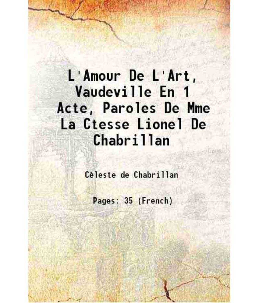     			L'Amour De L'Art, Vaudeville En 1 Acte, Paroles De Mme La Ctesse Lionel De Chabrillan 1865 [Hardcover]