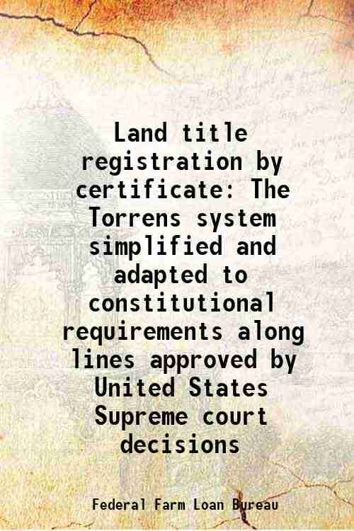     			Land title registration by certificate The Torrens system simplified and adapted to constitutional requirements along lines approved by Un [Hardcover]