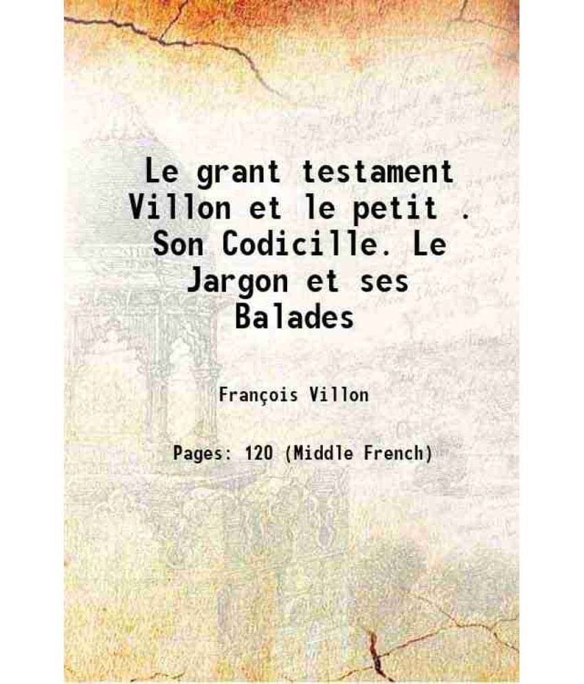     			Le grant testament Villon et le petit . Son Codicille. Le Jargon et ses Balades 1489 [Hardcover]