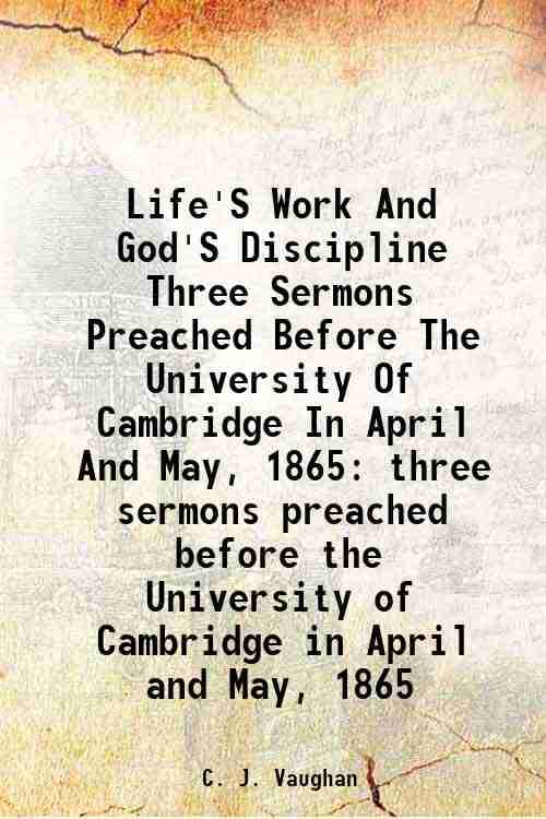     			Life'S Work And God'S Discipline Three Sermons Preached Before The University Of Cambridge In April And May, 1865 three sermons preached b [Hardcover]