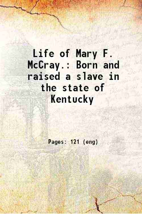     			Life of Mary F. McCray. Born and raised a slave in the state of Kentucky 1898 [Hardcover]