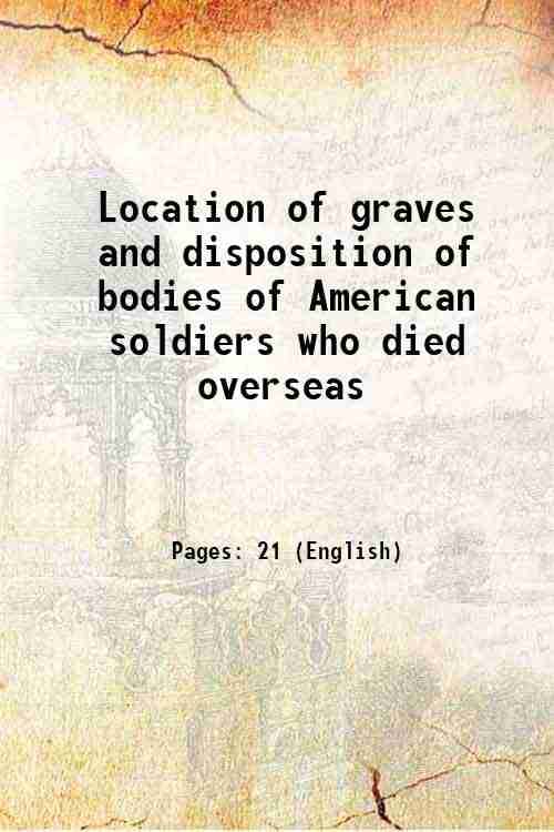     			Location of graves and disposition of bodies of American soldiers who died overseas 1920 [Hardcover]