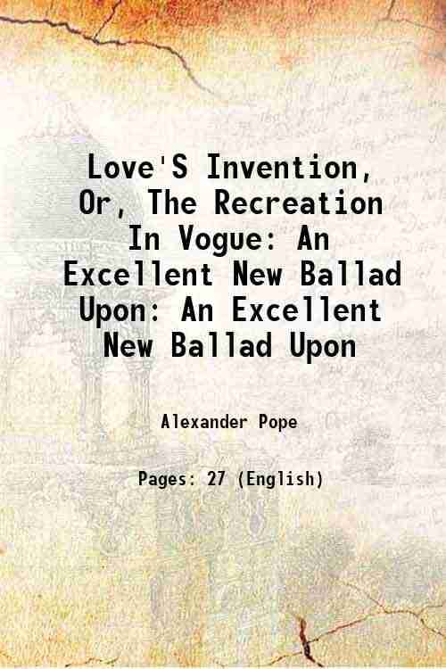     			Love'S Invention, Or, The Recreation In Vogue: An Excellent New Ballad Upon An Excellent New Ballad Upon 1718 [Hardcover]