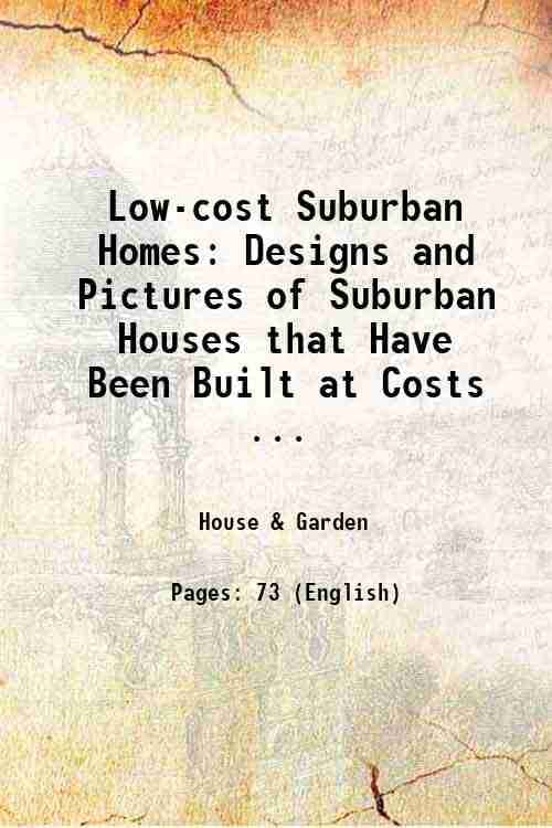     			Low-cost Suburban Homes: Designs and Pictures of Suburban Houses that Have Been Built at Costs ... 1908 [Hardcover]