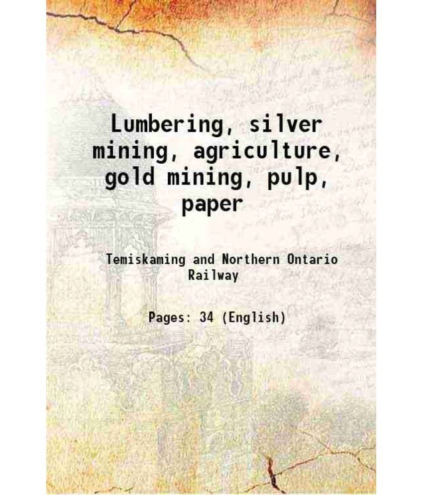     			Lumbering, silver mining, agriculture, gold mining, pulp, paper 1923 [Hardcover]