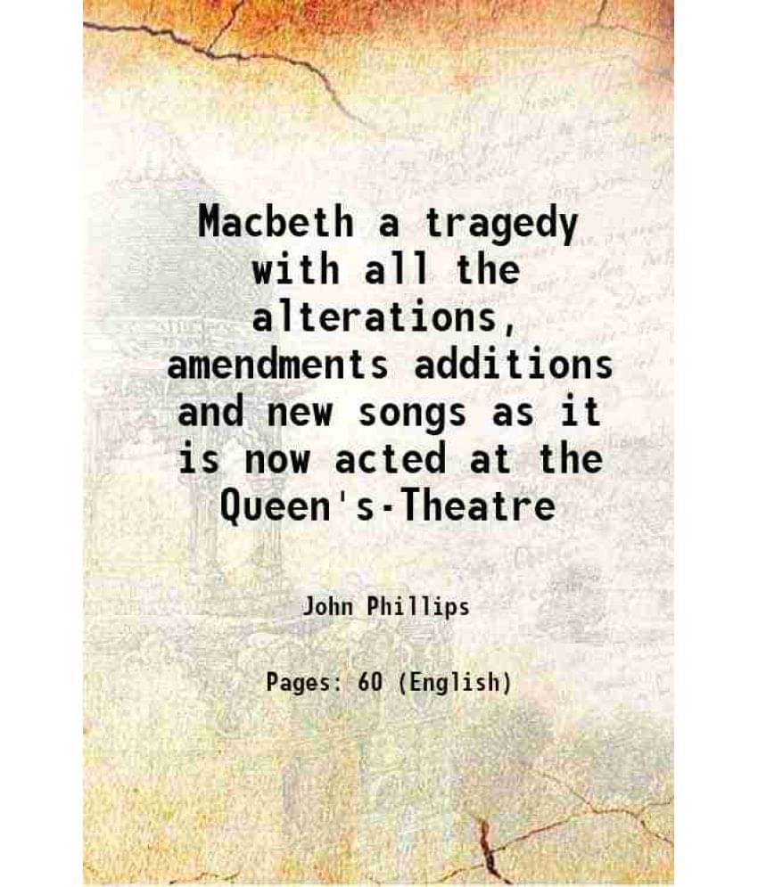     			Macbeth a tragedy with all the alterations, amendments additions and new songs as it is now acted at the Queen's-Theatre 1710 [Hardcover]