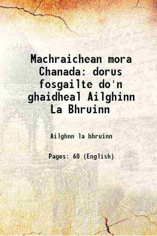     			Machraichean mora Chanada dorus fosgailte do'n ghaidheal Ailghinn La Bhruinn 1907 [Hardcover]
