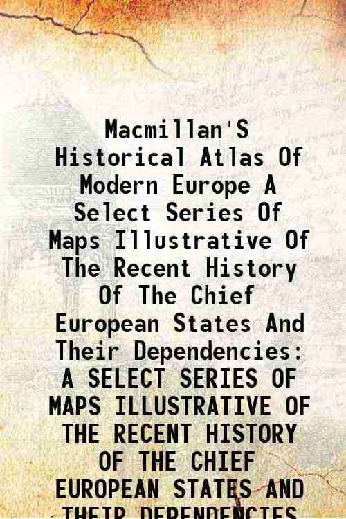     			Macmillan'S Historical Atlas Of Modern Europe A Select Series Of Maps Illustrative Of The Recent History Of The Chief European States And [Hardcover]