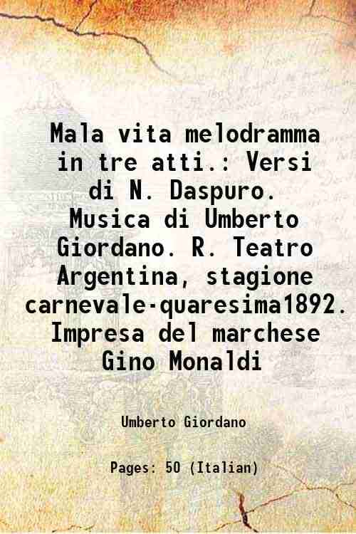     			Mala vita melodramma in tre atti. Versi di N. Daspuro. Musica di Umberto Giordano. R. Teatro Argentina, stagione carnevale-quaresima1892. [Hardcover]