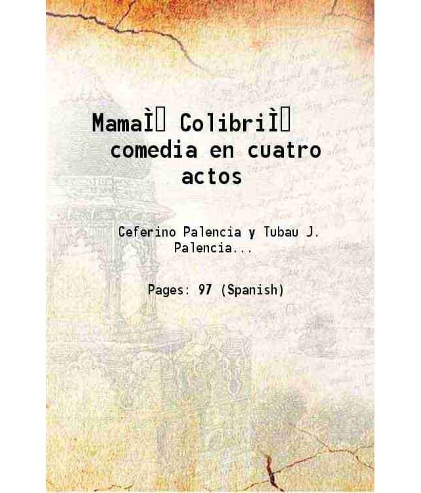     			Mama Colibri comedia en cuatro actos Volume v. 409, no. 12 1907 [Hardcover]