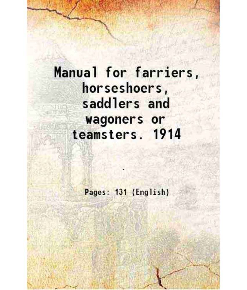     			Manual for farriers, horseshoers, saddlers and wagoners or teamsters. 1914 1915 [Hardcover]