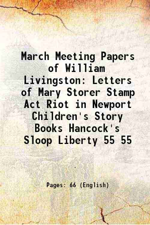     			March Meeting Papers of William Livingston Letters of Mary Storer Stamp Act Riot in Newport Children's Story Books Hancock's Sloop Liberty [Hardcover]