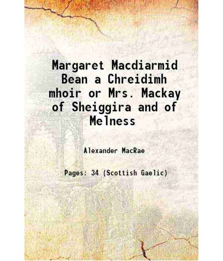     			Margaret Macdiarmid Bean a Chreidimh mhoir or Mrs. Mackay of Sheiggira and of Melness 1929 [Hardcover]