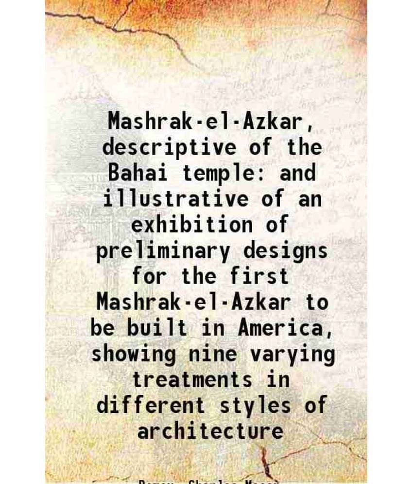     			Mashrak-el-Azkar, descriptive of the Bahai temple and illustrative of an exhibition of preliminary designs for the first Mashrak-el-Azkar [Hardcover]