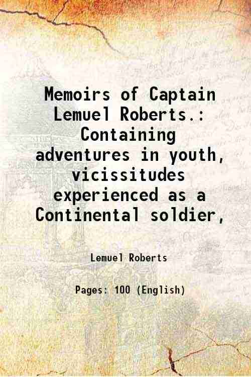     			Memoirs of Captain Lemuel Roberts Containing adventures in youth vicissitudes experienced as a Continental soldier 1809 [Hardcover]
