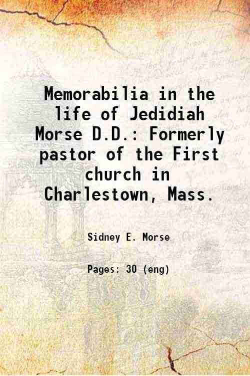     			Memorabilia in the life of Jedidiah Morse D.D. Formerly pastor of the First church in Charlestown, Mass. 1867 [Hardcover]