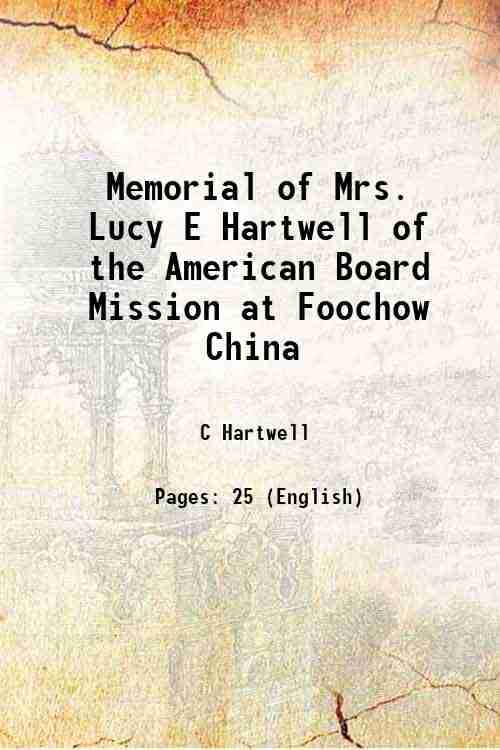     			Memorial of Mrs. Lucy E Hartwell of the American Board Mission at Foochow China 1883 [Hardcover]